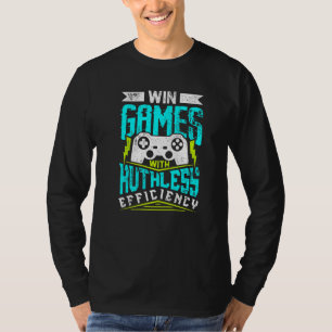 WIN GAMES WITH RUTHLESS EFFICIENCY Gaming T-Shirt