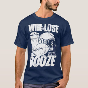 Win Or Lose We Still Booze T-Shirt