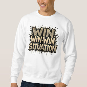 Win-Win Situation T-Shirt Sweatshirt