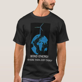 WIND ENERGY, IT'S MORE THAN JUST ENERGY... T-Shirt