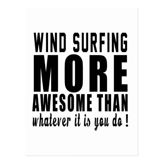 Wind Surfingmore awesome than whatever it is you d Postcard