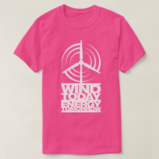 WIND TODAY ENERGY TOMORROW ART 4 T-Shirt (Design Front)