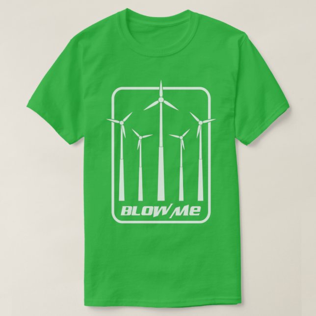 Wind Turbine Kit Shirt Blow Me Windmill Gift (Design Front)