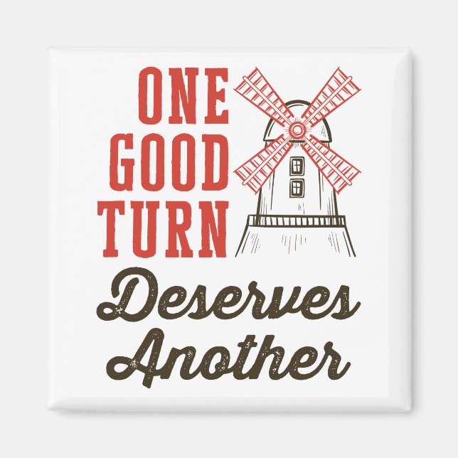 Windmill One Good Turn Deserves Another Magnet (Front)
