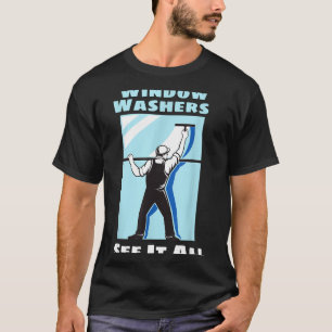 Window Washer Funny Window Washing Cleaner Quote  T-Shirt