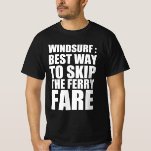 Windsurf : best way to skip the ferry fare T-Shirt