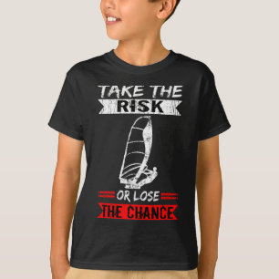 Windsurf Take The Risk Or Lose The Chance Windsurf T-Shirt
