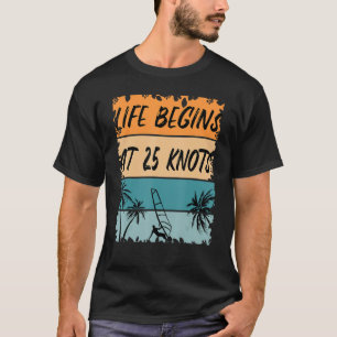 Windsurfer Life Begins At 25 Knots  Vintage Windsu T-Shirt