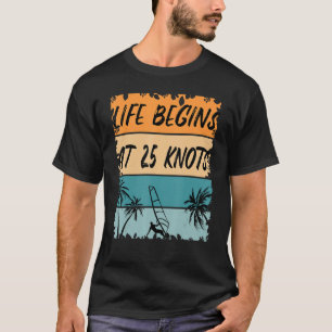 Windsurfer Life Begins At 25 Knots Vintage Windsu T-Shirt