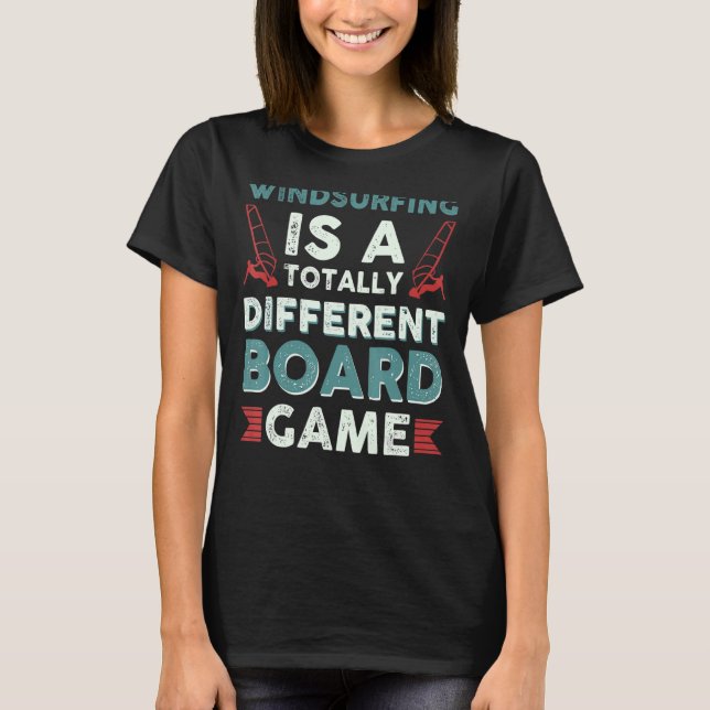 Windsurfing Is A Totally Different Board Game T-Shirt (Front)