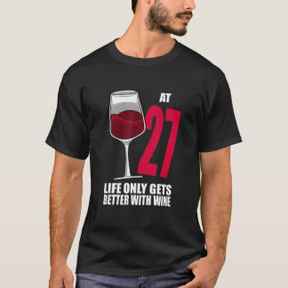 Wine 27 Year Old Life Only Gets Better Wine T-Shirt