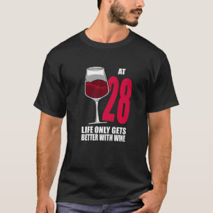 Wine 28 Year Old Life Only Gets Better Wine T-Shirt