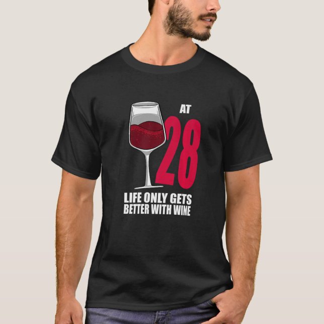 Wine 28 Year Old Life Only Gets Better Wine T-Shirt (Front)