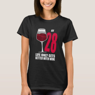 Wine 28 Year Old Life Only Gets Better Wine T-Shirt