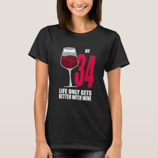 Wine 34 Year Old Life Only Gets Better Wine T-Shirt