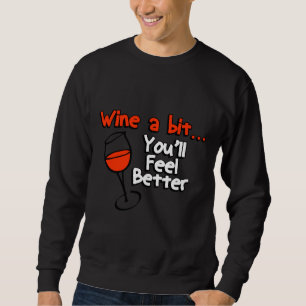 Wine A Bit You Ll Feel Better 76 Sweatshirt
