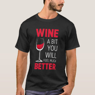Wine A Bit You Will Feel Much Better Red Wine Gla T-Shirt