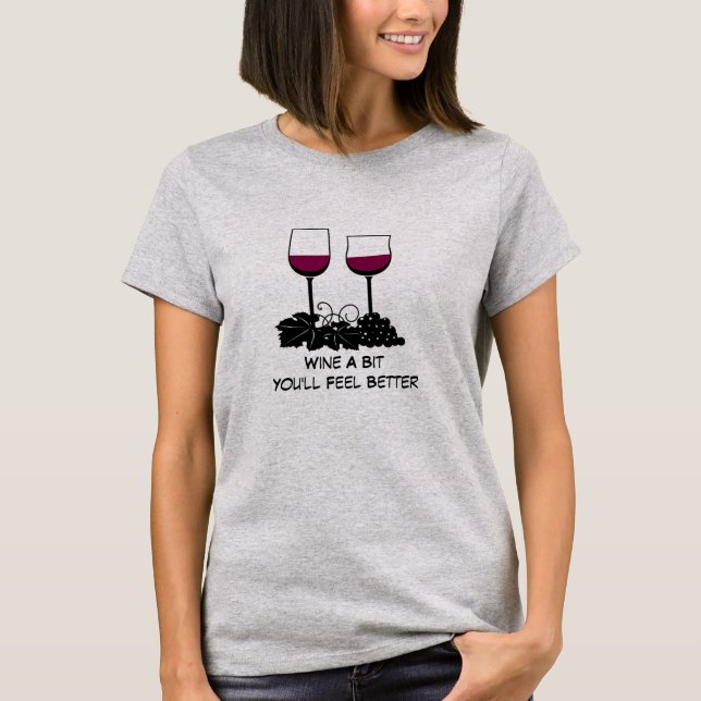Wine A Bit You'll Feel Better T-Shirt (Front)
