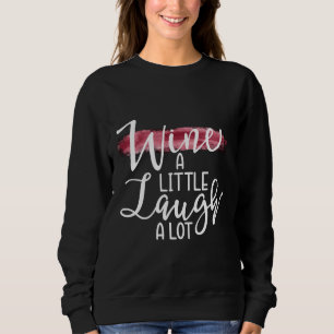 Wine A Little Laugh A Lot 78 Sweatshirt