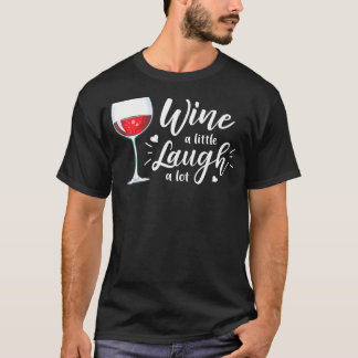 Wine A Little Laugh A Lot Funny Wine Drinking T-Shirt