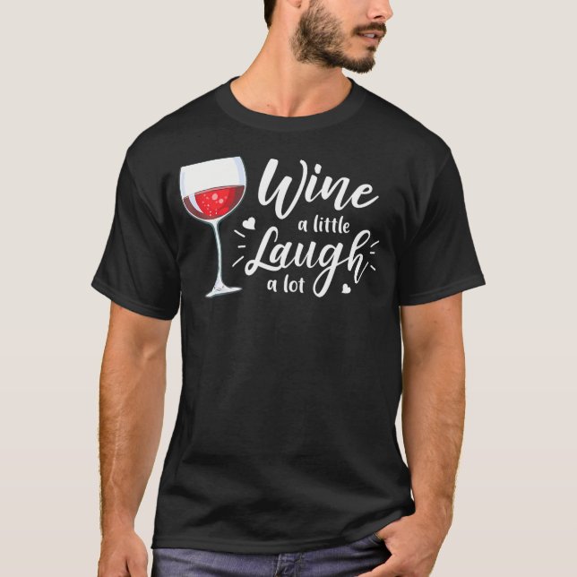 Wine A Little Laugh A Lot Funny Wine Drinking      T-Shirt (Front)