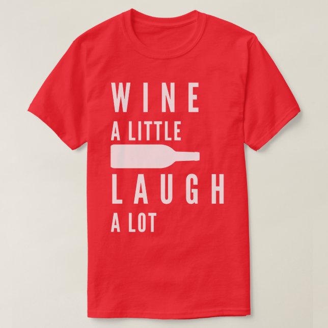 Wine A Little Laugh A Lot Funny Wine Lover Quote 1 T-Shirt (Design Front)