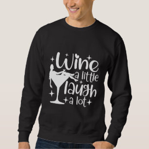 Wine A Little Laugh A Lot Wine Drinker Sweatshirt