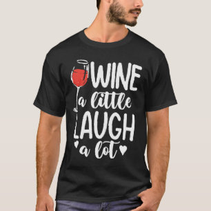 Wine a Little Laugh a Lot - Wine Lover T-Shirt