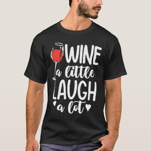 Wine a Little Laugh a Lot - Wine Lover T-Shirt (Front)