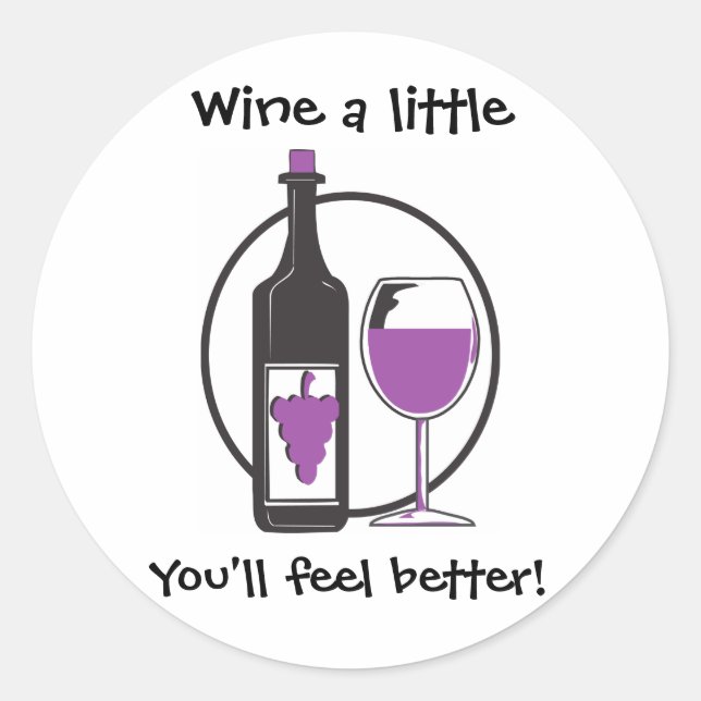 Wine a Little, You'll feel better! Classic Round Sticker (Front)