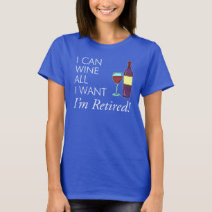 Wine All I Want Retirement T-Shirt