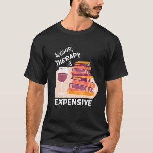 Wine And Books Men Women Therapy Is Expensive T-Shirt