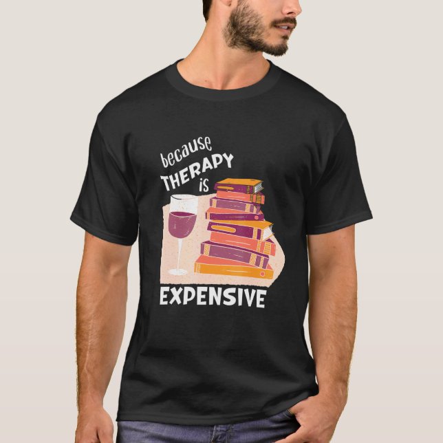 Wine And Books Men Women Therapy Is Expensive T-Shirt (Front)