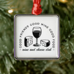 Wine and cheese lovers club metal tree decoration<br><div class="desc">Wine and cheese lovers club squad French foodie Parisian lifestyle girl dinner retro aesthetic funny quotes. Good friends good wine good food Christmas tree ornament holiday season home decor.</div>