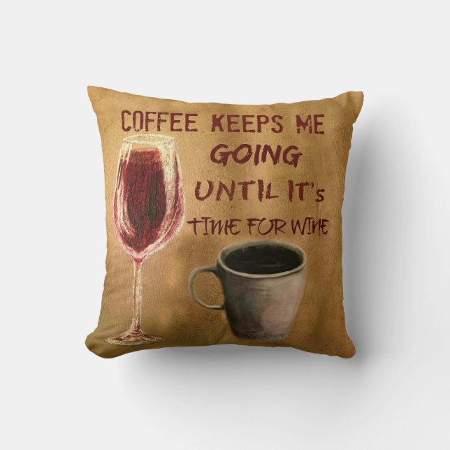 Wine and Coffee Keep Me Going Throw Pillow (Front)
