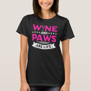 Wine And Paws Are Life Dogs Wine T-Shirt
