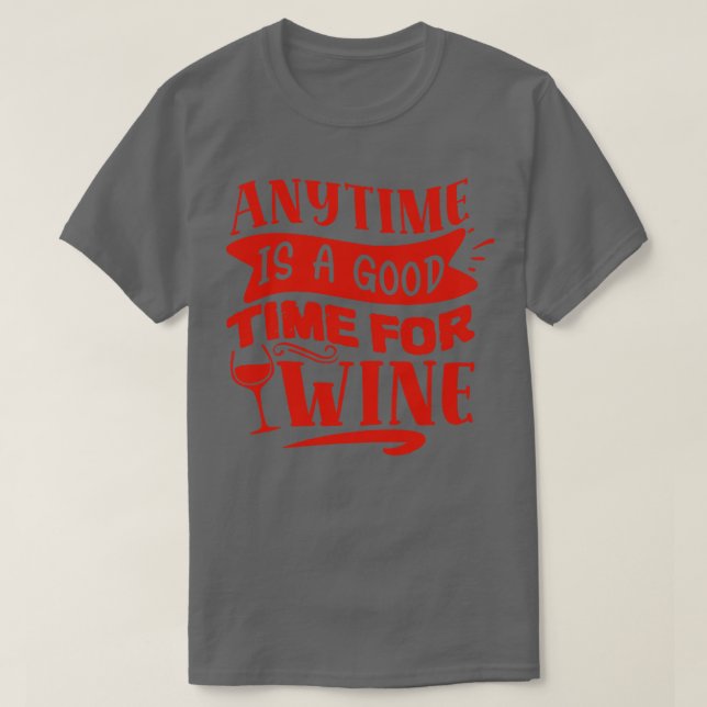 Wine Anytime Is A Good Time For Wine T-Shirt (Design Front)