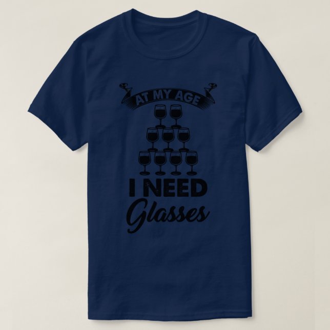 Wine At My Age I Need Glasses T-Shirt (Design Front)