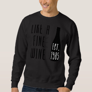 Wine Bday Since 1985 Wine Bottle Funny Wine Sayin Sweatshirt