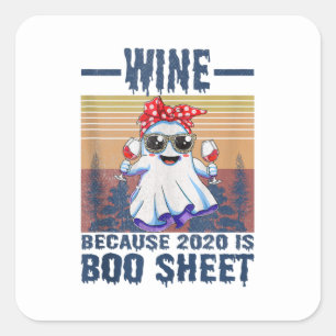 Wine Because 2020 is Boo Sheet Over this Boo Sheet Square Sticker