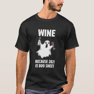 Wine Because 2021 Is Boo Sheet Fun Halloween T-Shirt