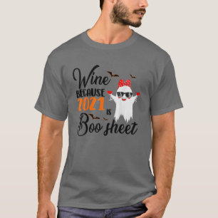 Wine Because 2021 Is Boo Sheet Funny Ghost Drinkin T-Shirt