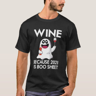 Wine Because 2021 Is Boo Sheet T-Shirt