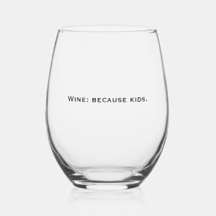 'Wine: because kids' Laugh Relatable Gift for Moms Stemless Wine Glass