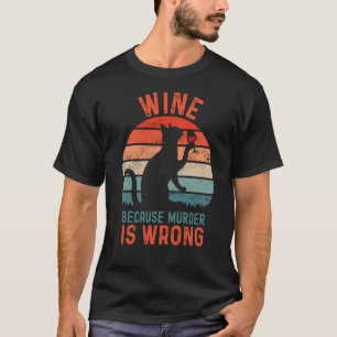 Wine Because Murder Is Wrong Sarcastic Cat Drinkin T-Shirt