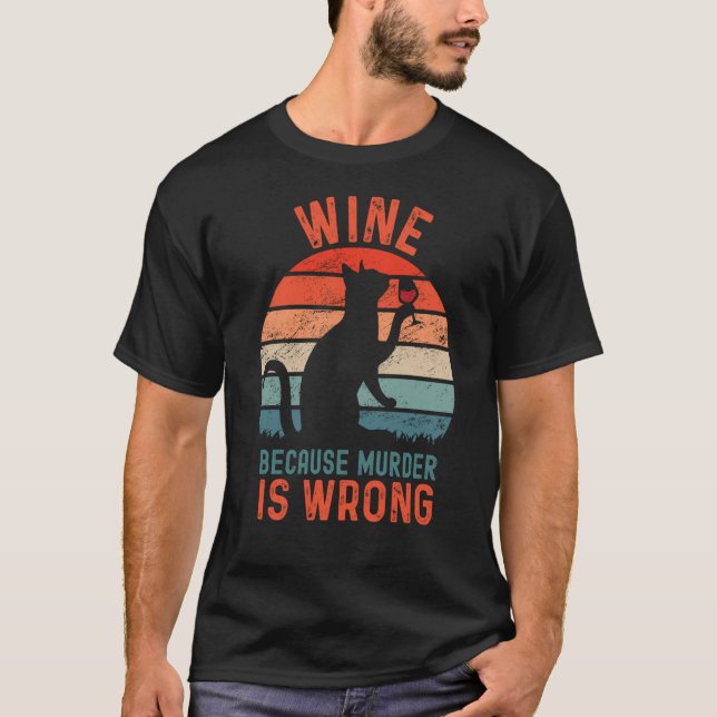 Wine Because Murder Is Wrong Sarcastic Cat Drinkin T-Shirt (Front)