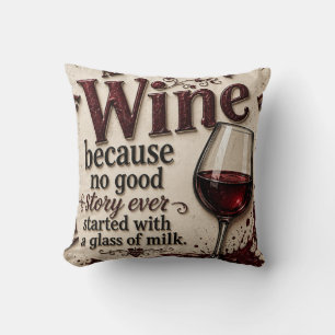 Wine Because No Good Story Ever Started with Milk Cushion