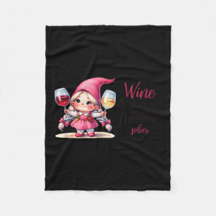 Wine Because You Can't Run This Show Sober Fleece Blanket