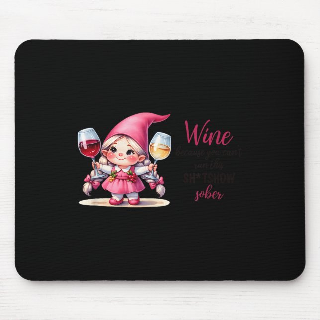Wine Because You Can't Run This Show Sober  Mouse Mat (Front)
