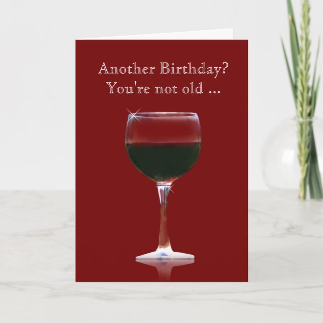 Wine Birthday Funny Card You're Not Old (Front)